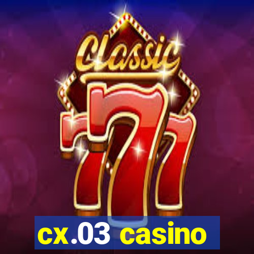 cx.03 casino